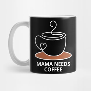 Mama Needs Coffee Mug